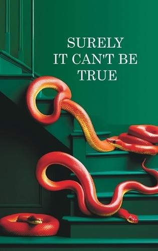 Surely it can't be True: A True Story of Struggle, Success, and Survival in Business and Life