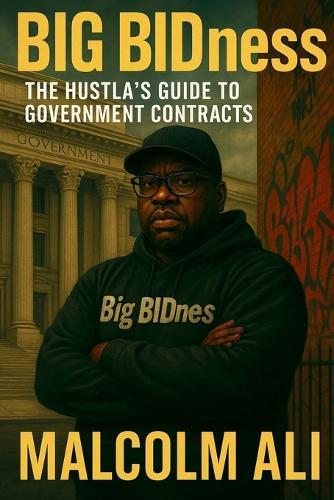 Big BIDness: the Hustla's Guide to Government Contracts