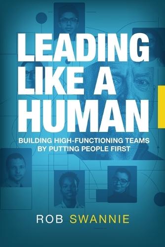 Leading Like a Human: Building High-Functioning Teams by Putting People First