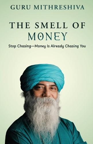 The Smell of Money: Stop Chasing-Money Is Already Chasing You