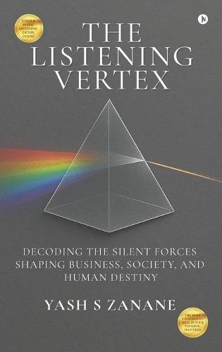 The Listening Vertex: Decoding the Silent Forces Shaping Business, Society, and Human Destiny