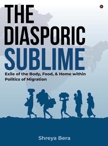 The Diasporic Sublime: Exile of the Body, Food, and Home within Politics of Migration
