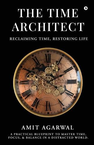 The Time Architect: Reclaiming Time, Restoring Life