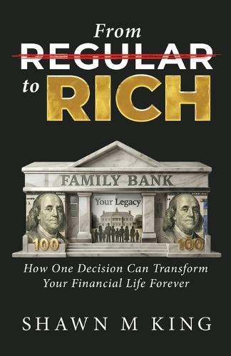 From Regular to Rich: How One Decision Can Transform Your Financial Life Forever