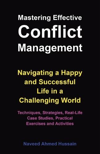 Mastering Effective Conflict Management: Navigating a Happy and Successful Life in a Challenging World