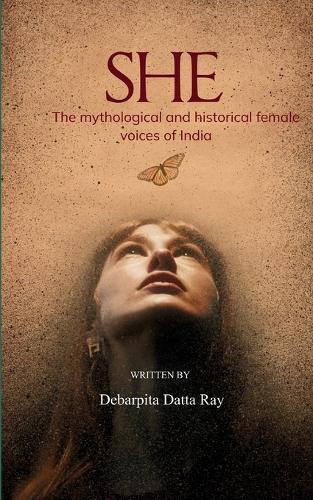 SHE The mythological and historical feminine voices of India