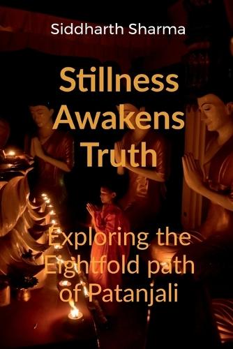 Stillness Awakens Truth: Exploring the Eightfold Path of Patanjali