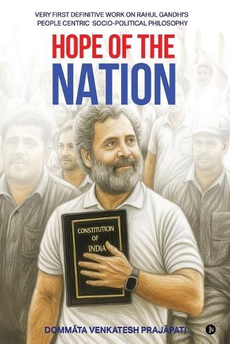 Hope of the Nation: Very First Definitive Work on Rahul Gandhi's People Centric Socio-Political Philosophy