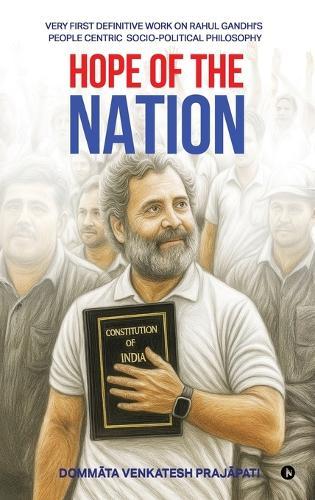 Hope of the Nation: Very First Definitive Work on Rahul Gandhi's People Centric Socio-Political Philosophy