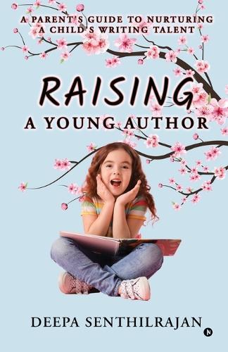 Raising a Young Author: A Parent's Guide to Nurturing a Child's Writing Talent