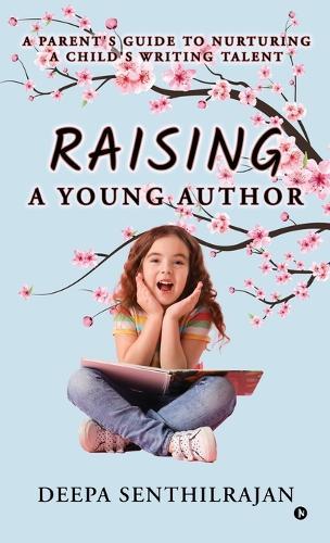 Raising a Young Author: A Parent's Guide to Nurturing a Child's Writing Talent