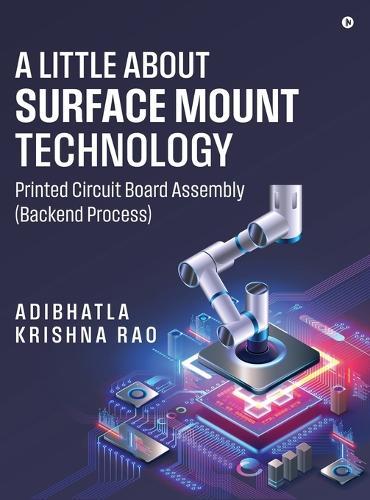A Little About Surface Mount Technology.: Printed Circuit Board Assembly (Backend Process)