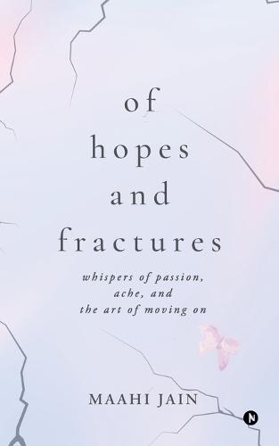 Of Hopes and Fractures: whispers of passion, ache, and the art of moving on