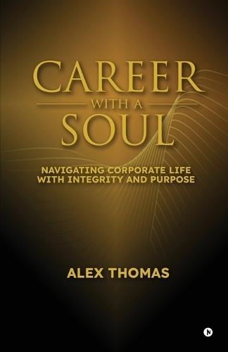 Career with a Soul: Navigating Corporate Life with Integrity and Purpose