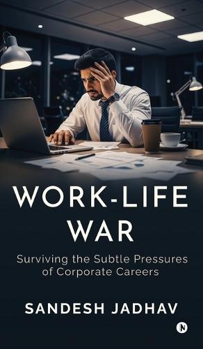 Work-Life War: Surviving the Subtle Pressures of Corporate Careers