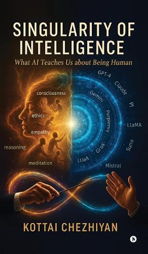 Singularity of Intelligence: What AI Teaches Us About Being Human