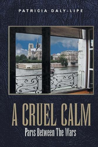 A Cruel Calm: Paris Between The Wars (Latest Edition)