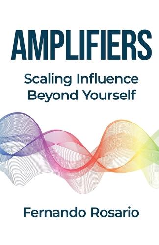 Amplifiers: Scaling Influence Beyond Yourself