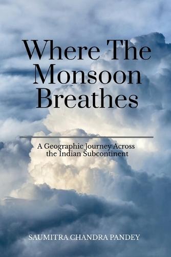 Where the Monsoon Breathes: A Geographic Journey Across the Indian Subcontinent