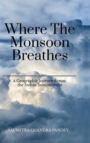 Where the Monsoon Breathes: A Geographic Journey Across the Indian Subcontinent