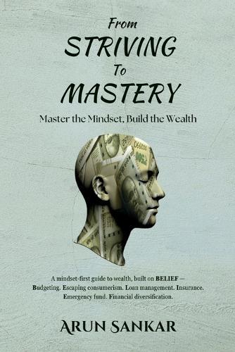From Striving to Mastery: Master the Mindset, Build the Wealth
