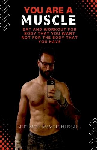 You are a Muscle: Eat and Workout for body that you want not for the body that you have