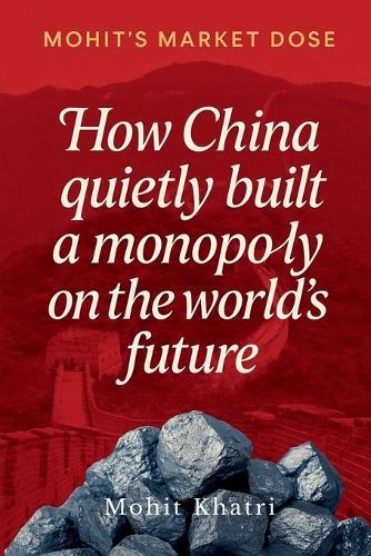 How China quietly built a monopoly on the world's future: The Inside Story of Rare Earths, Power, and the New World Order