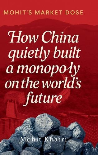 How China quietly built a monopoly on the world's future: The Inside Story of Rare Earths, Power, and the New World Order