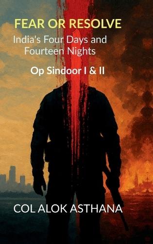 Fear or Resolve: India's Four Days and Fourteen Nights: Op Sindoor I & II