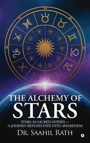 The Alchemy of Stars: Stars as Sacred Guides - A Journey Beyond Fate & Awareness