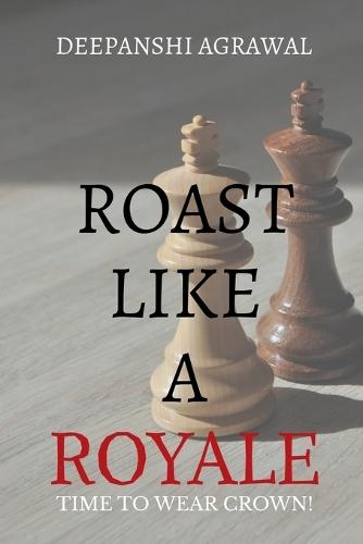 Roast Like A Royale: Rule the Room with Wit, Charm, and Verbal Firepower