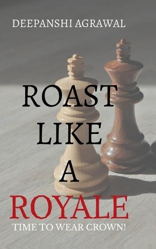 Roast Like A Royale: Rule the Room with Wit, Charm, and Verbal Firepower