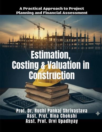 Estimation, Costing and Valuation in Construction: A Practical Approach to Project Planning and Financial Assessment