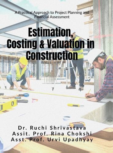 Estimation, Costing and Valuation in Construction: A Practical Approach to Project Planning and Financial Assessment