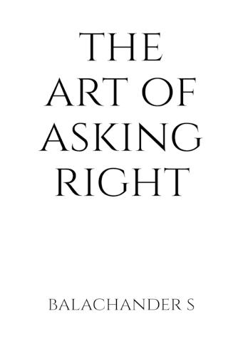 The Art of Asking Right - Salary Negotiation Book for Millenials: How to understand your true market worth using India-specific tools
