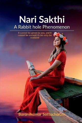 Nari Sakthi- A Rabbit hole Phenomenon: It cannot be given to you, and it cannot be earned. it can only be realized