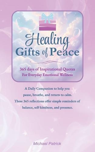 Healing Gifts of Peace: 365 days of Inspirational Quotes For Everyday Emotional Wellness