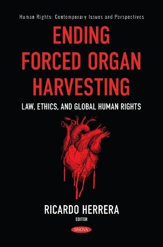 Ending Forced Organ Harvesting: Law, Ethics, and Global Human Rights