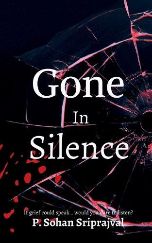 Gone In Silence: If would grief could talk..would you dare to listen?