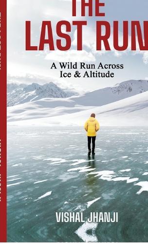 The Last Run: A Wild Run Across Ice & Altitude