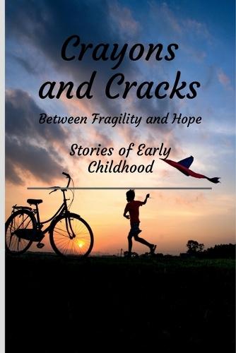 Crayons and Cracks: Stories of Early Childhood - Between Fragility and Hope