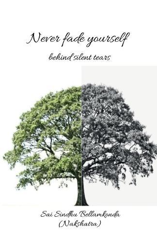 Never fade yourself: behind silent tears