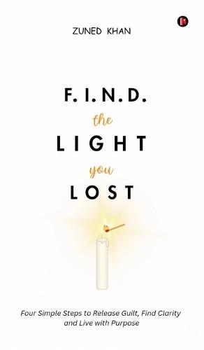 F.I.N.D. the Light You Lost: Four Simple Steps to Release Guilt, Find Clarity and Live with Purpose