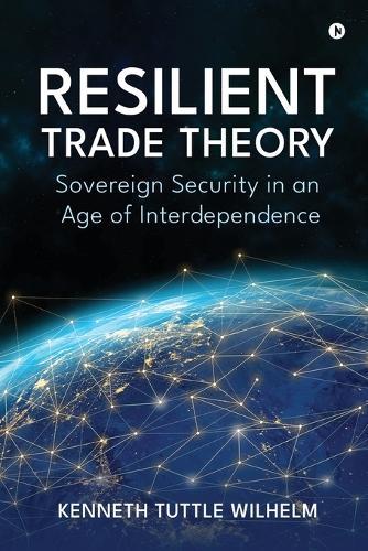 Resilient Trade Theory: Sovereign Security in an Age of Interdependence