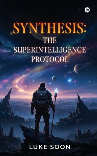 Synthesis: The SuperIntelligence Protocol
