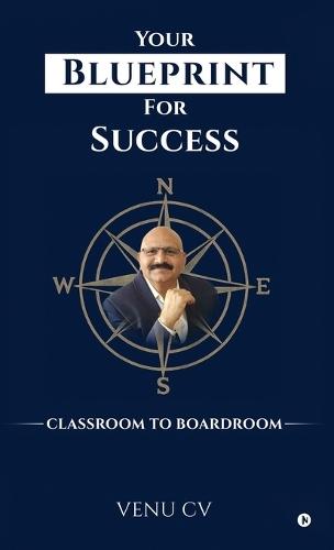 Your Blueprint For Success: Classroom to Boardroom
