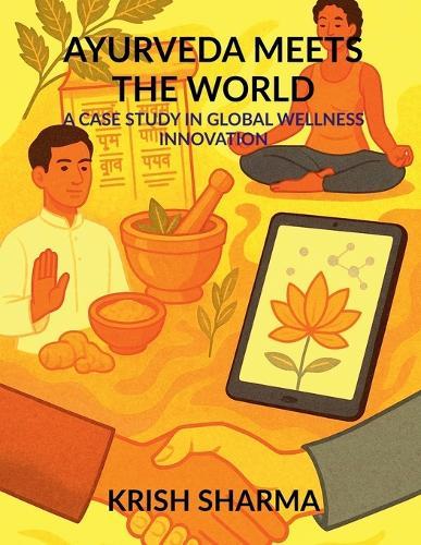 Ayurveda Meets the World: A Case Study in Global Wellness Innovation