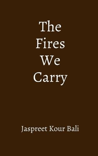 The Fires We Carry