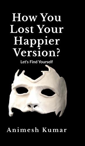 How You Lost Your Happier Version?: Let's find yourself.