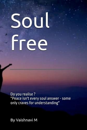Soul free: Not every soul seeks Peace, Some only need an understanding Friend